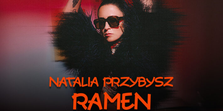 Natalia Przybysz – RAMEN – Toruń