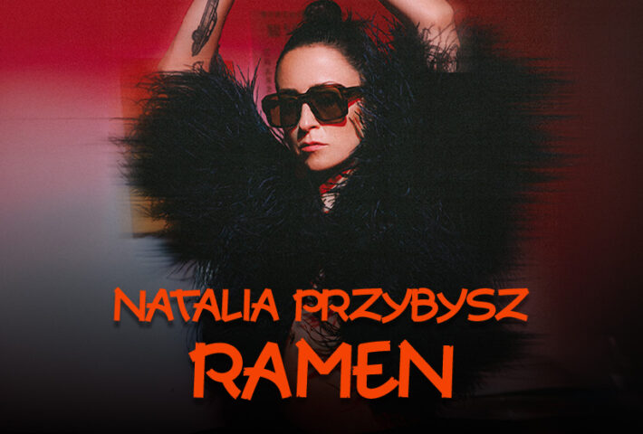 Natalia Przybysz – RAMEN – Bydgoszcz